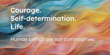 Courage. Self-determination. Life. That's the slogan.